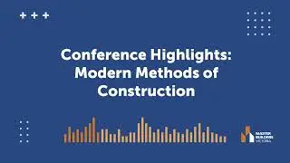 MBV Podcast | Building Master Builders - BPC Conference Highlights: Modern Methods of Construction