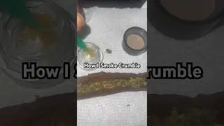 How I Smoke My Crumble