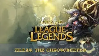 Lore of League of Legends [Part 76] Zilean, The Chronokeeper