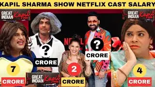 The Great Indian Kapil Show Cast Per Episode Salary 2024 | Kapil Sharma Show on Netflix Sunil Grover
