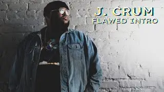 J. Crum - Flawed Intro
