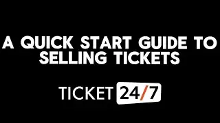 A QUICK START GUIDE TO SELLING TICKETS