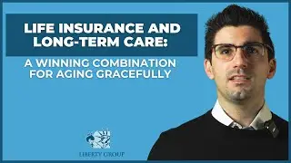 Life Insurance and Long-Term Care: A Winning Combination for Aging Gracefully | Liberty Group