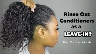 The Deep Condish- LEAVING RINSE OUT CONDITIONER IN YOUR HAIR? 😳