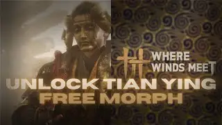 How to Unlock Tian Ying + Free Morph Skill | Full Guide (Where Winds Meet)