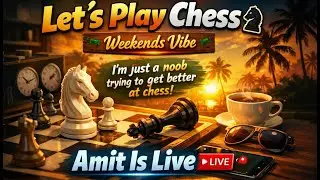 Let's Play Chess ♞Weekends Vibe | I&rsquo;m just a noob trying to get better at chess| Amit Is Live