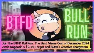 Join the BTFD Bull Run: The Best Meme Coin of December 2024 Amid Dogecoin&rsquo;s $0.45 Target and BOM&rsquo;s
