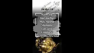 24-Oct-18 Kiểm tra bảo dưỡng m&aacute;y ngang Shimano Calcutta Conquest 201HG model 2021
