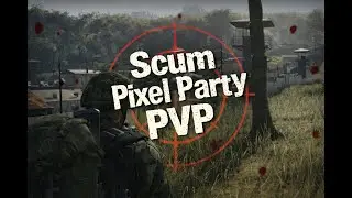 Scum 1.2 PVP Pixel Party