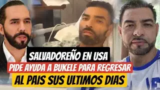 SALVADOREÑO EN USA PIDE AYUDA A BUKELE PARA REGRESAR AL PAÍS 