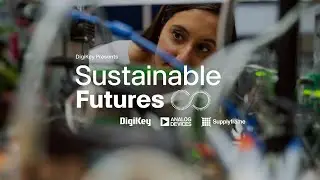 Optimizing for Sustainability  - Sustainable Futures S1 E1 | DigiKey