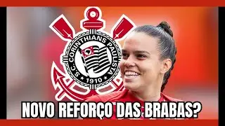 REFORÇO DE LUXO pro Corinthians Feminino em 2026 – ex-Brabas na área