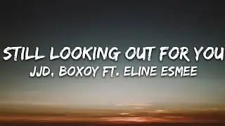 JJD, BOXOY - Still Looking Out For You (Lyrics) ft. Eline Esmee [7clouds Release]