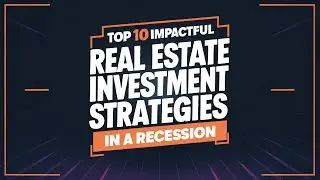 Top 10 Impactful Real Estate Investment Strategies in a Recession