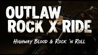 Best Music Outlaw Rock X Ride 🎸 Outlaw Vibes 🔥 Highway Blood & Rock &rsquo;n Roll