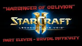 StarCraft II: Legacy Of The Void - Part Eleven - 