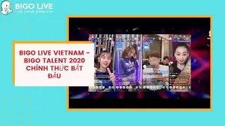 BIGO LIVE Vietnam - BIGO TALENT 2020 Ch&iacute;nh Thức Bắt Đầu
