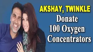 Akshay Kumar Twinkle Khanna donate 100 oxygen concentrators for Covid19 patients