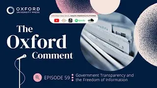Government Transparency and the Freedom of Information | The Oxford Comment | Ep 59