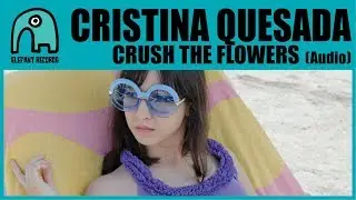 CRISTINA QUESADA - Crush The Flowers [Audio]
