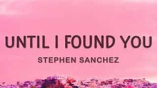 Stephen Sanchez, Em Beihold - (Until I Found You) (Lyrics) || World of Music 🎼