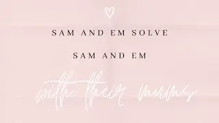 22. Sam & Em SOLVE Sam & Em With Their Mums!