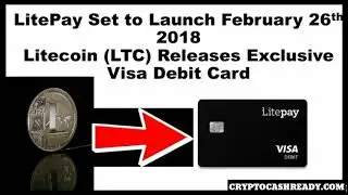 Litepay Set to launch February 26th 2018 | Litecoin LTC Releases Exclusive Visa Debit Card