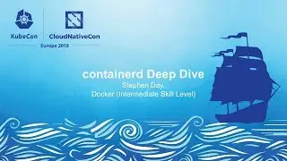 containerd Deep Dive – Stephen Day, Docker (Intermediate Skill Level)