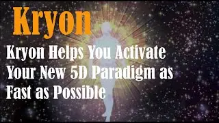 Kryon 2022 - Kryon Helps You Activate Your New 5D Paradigm as Fast as Possible