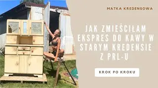 Jak zmieściłam ekspres do kawy w starym kredensie z PRL-u | KROK PO KROKU | METAMORFOZA
