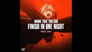 Anime that you can Finish in just One Night