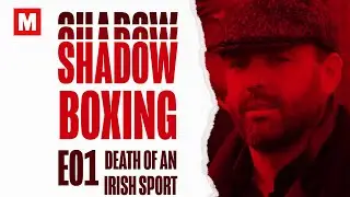 Shadow Boxing podcast | Episode 1: Death of an Irish sport