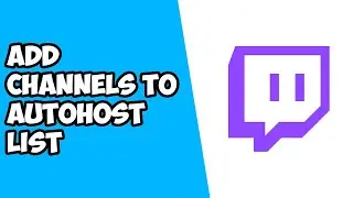 How To Add Channels To Auto Host List on Twitch