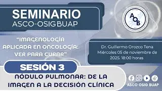 &ldquo;N&oacute;dulo Pulmonar: de la imagen a la decisi&oacute;n cl&iacute;nica&rdquo; - Dr. Guillermo Orozco Tena