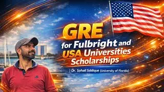 GRE for Fulbright and USA Universities Scholarships | Dr. Sohail Siddique (University of Florida)