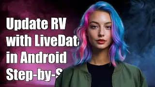 How to Update RecyclerView with LiveData in Android: A Step-by-Step Guide