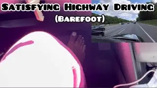 Satisfying Highway Driving Barefoot with My Little Sister | Tingles and Triggers for Sleeping