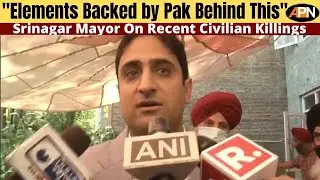 Pakistan Behind The Attack, Says Srinagar Mayor Over Teachers Killing In J&K - Deepak Chand