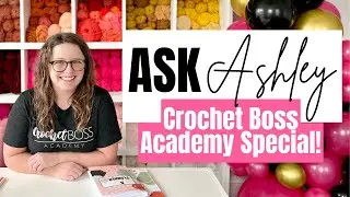 The Best Course For Crocheters- Ask Ashley Crochet Boss Academy Special  - Episode 8