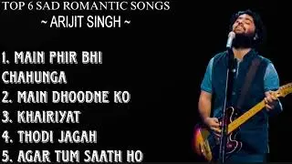 TOP 6 SAD ROMANTIC SONGS OF ARIJIT SINGH \ SAD SONGS OF ARIJIT SINGH \ 2025 SAD SONGS