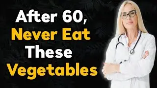 NEVER Eat These 9 Vegetables After 60! ⚠️ Hidden Health Risks for Seniors