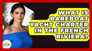 What Is Bareboat Yacht Charter In The French Riviera? - Exploring Southwest Europe