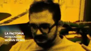La Factoria - Perd&oacute;name (MORVN Remix)