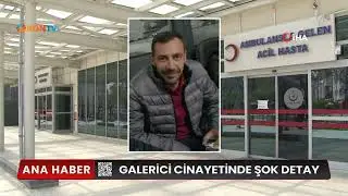 Galerici cinayetinde şok detay