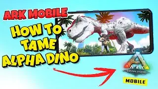 How To Tame Any Alpha Dino In ARK Mobile Revamp 🔥🔥 : ARK Ultimate Mobile Edition How To Tame Alpha