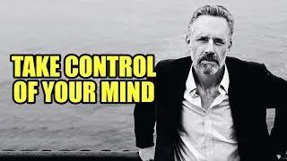 TAKE CONTROL OF YOUR MIND - Jordan Peterson (Best Motivational Speech)