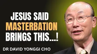 JESUS SAID MASTERBATION BRINGS THIS...! DOCTOR DAVID YANGGI CHO MOTIVATIONAL SPEECH
