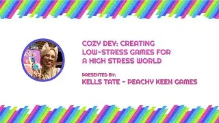 COZY DEV: CREATING LOW-STRESS GAMES FOR A HIGH STRESS WORLD | PIXELPOP FESTIVAL 2020