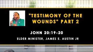 Sermon: The Testimony of Wounds - Part 2 | James E Austin | John 20:19-20 | Jan 25, 2026