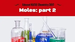 Edexcel IGCSE Chemistry 2017 1.27-1.29 Moles PART 2